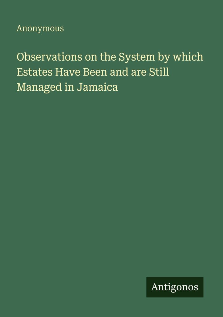 Observations on the System by which Estates Have Been and are Still Managed in Jamaica