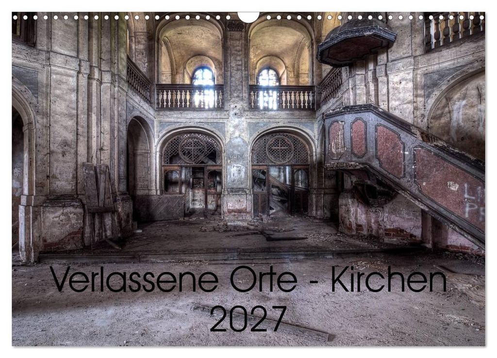 Verlassene Ort - Kirchen (Wandkalender 2027 DIN A3 quer), CALVENDO Monatskalender