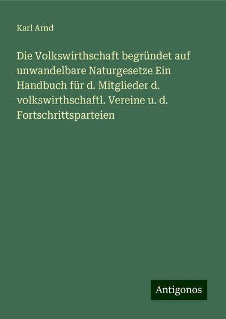 Arnd, K: Volkswirthschaft begründet auf unwandelbare Naturge