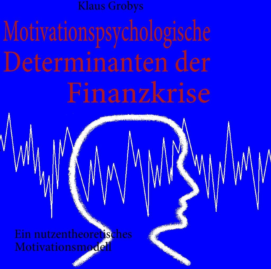 Motivationspsychologische Determinanten der Finanzkrise.by Grobys, Klaus New.