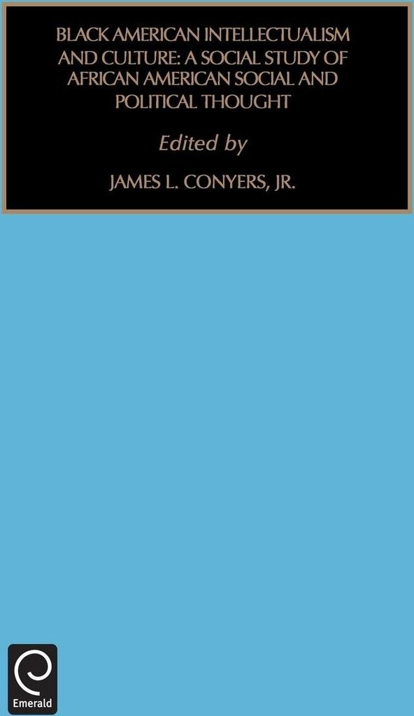 Black American Intellectualism and Culture: A Social Study of African American Social and Political Thought