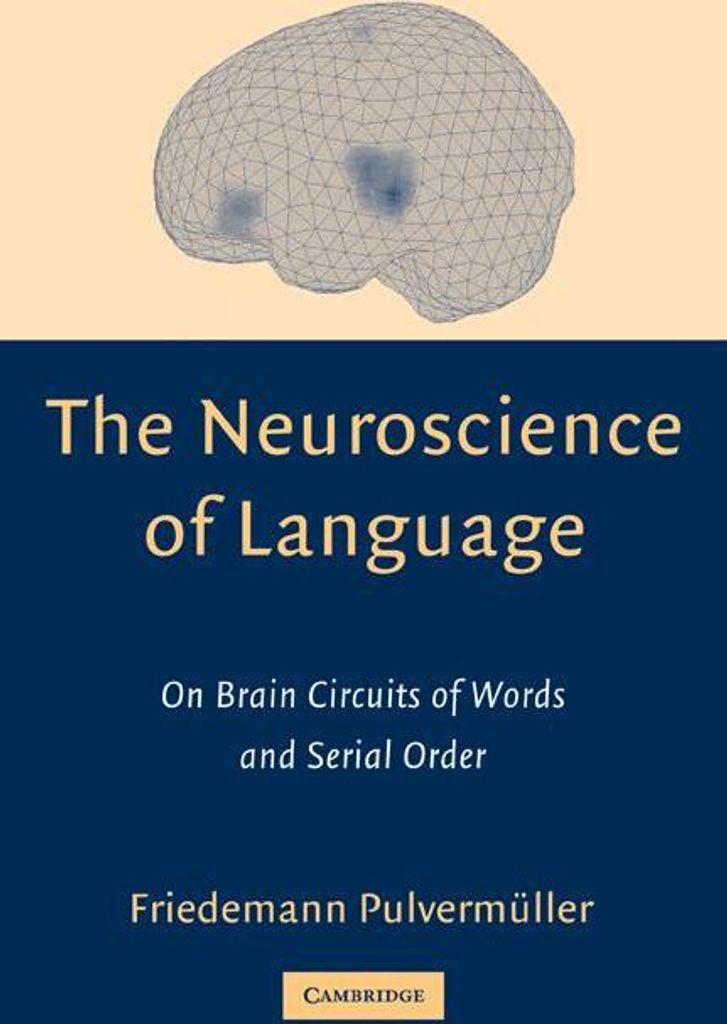 The Neuroscience of Language: On Brain Circuits, Pulvermuller, Friedemann,,