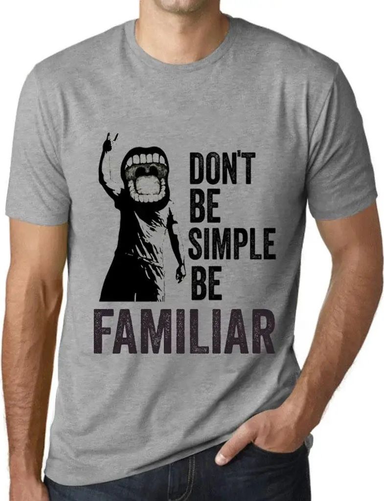 Herren Grafik T-Shirt Sei nicht einfach sei vertraut – Don't Be Simple Be Familiar – Öko-Verantwortlich Vintage Jahrgang Kurzarm Lustige Druck