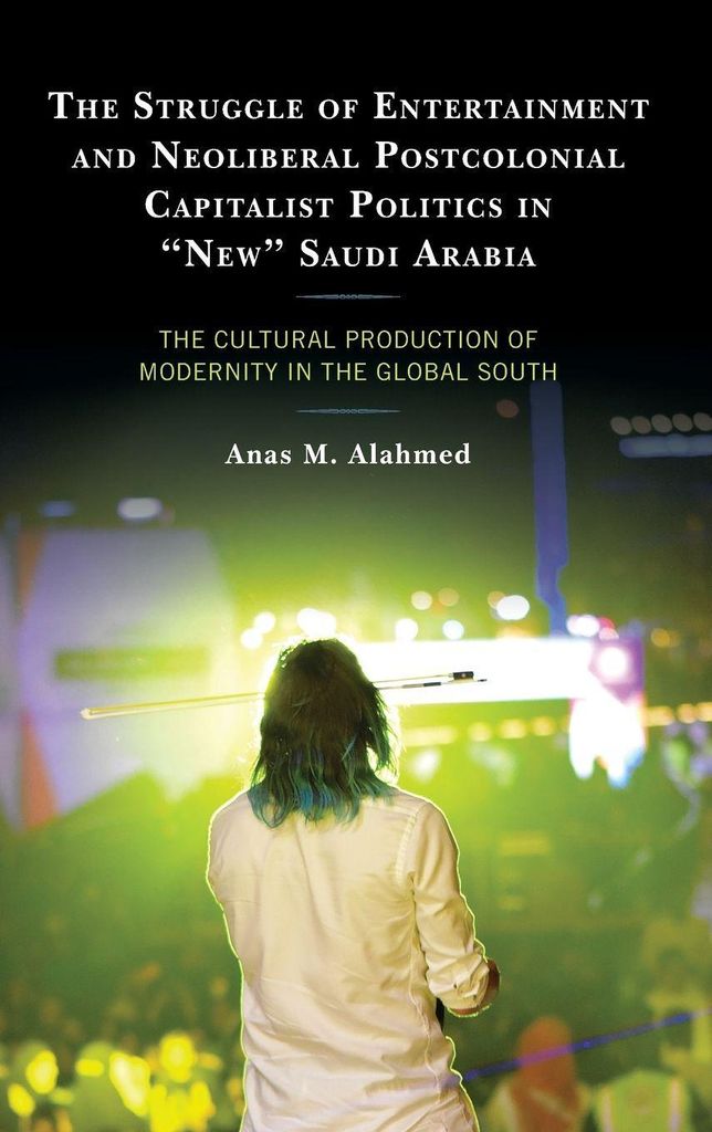 Struggle of Entertainment and Neoliberal Postcolonial Capitalist Politics in "New" Saudi Arabia