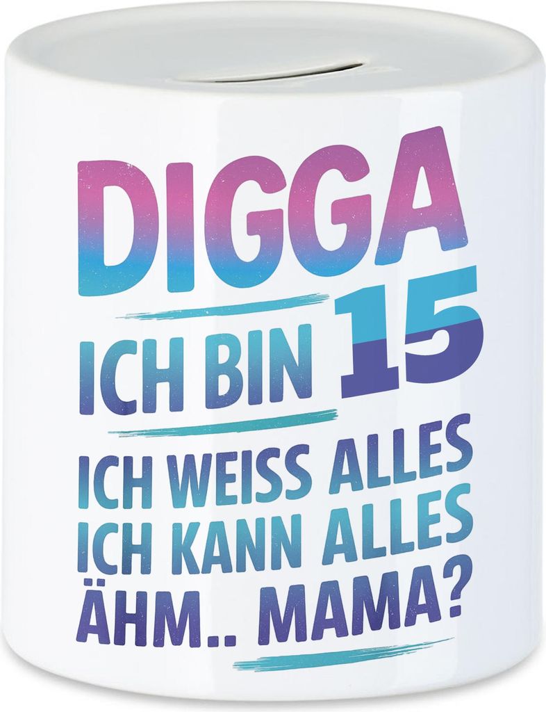 Digga ich bin 15 ich weiss alles ich kann alles ähm Mama Spardose Geschenkidee Teenager Geburtstag lustig Jugendliche