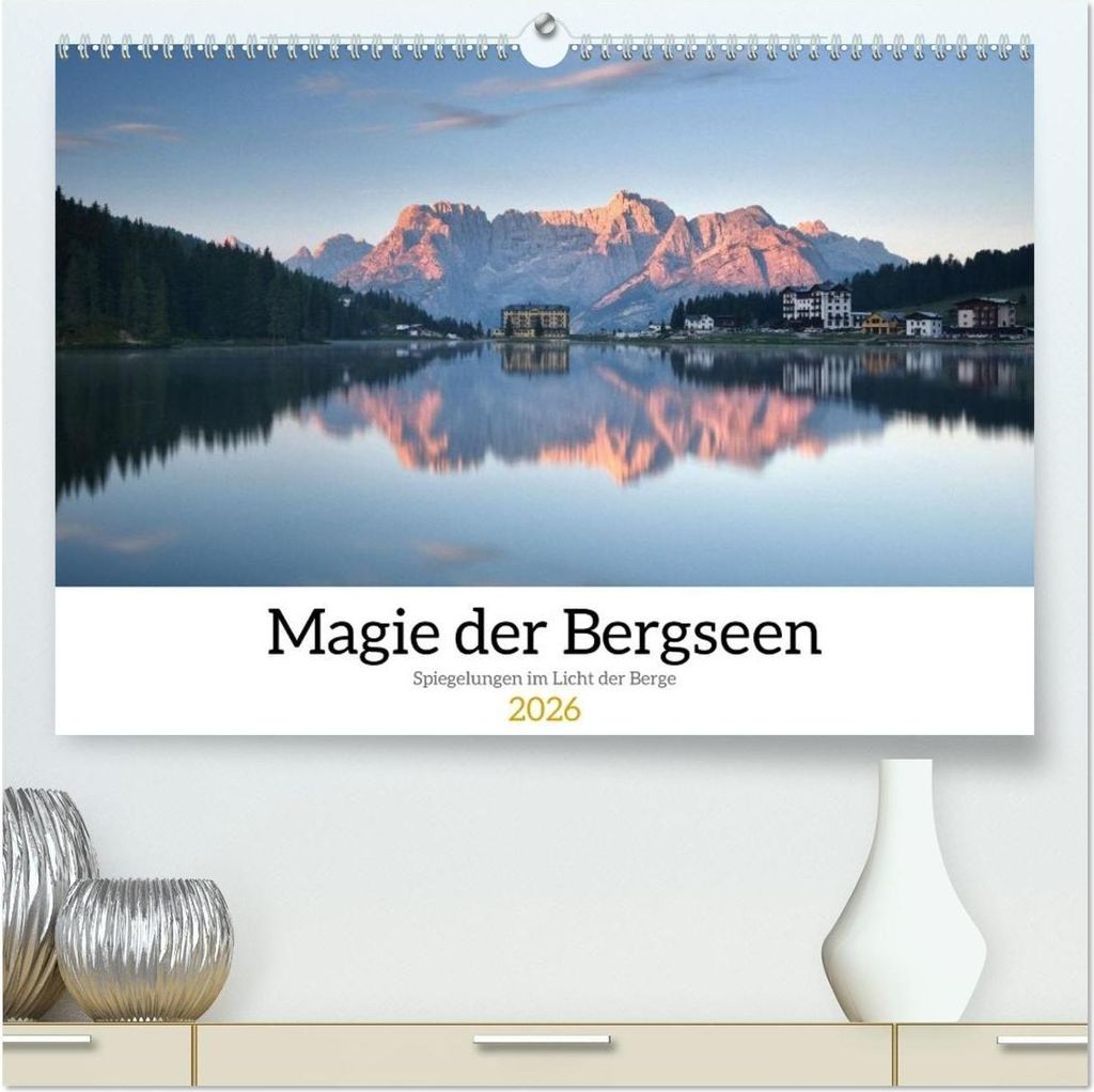 Magie der Bergseen – Spiegelungen im Licht der Berge (hochwertiger Premium Wandkalender 2026 DIN A2 quer), Kunstdruck in Hochglanz