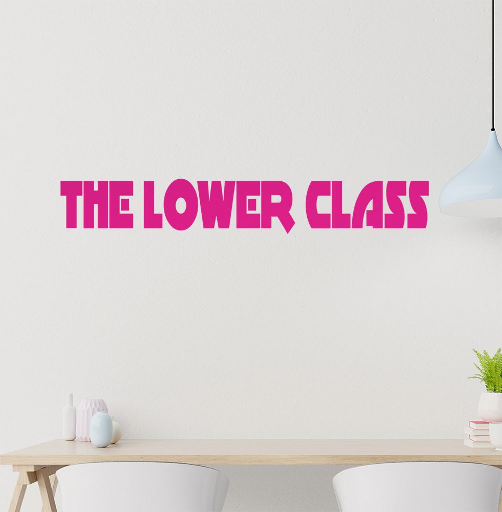 The Lower Class Wandtattoo in 6 Größen - Wandaufkleber Wall Sticker - Dekoration, Küche, Wohnzimmer, Schlafzimmer, Badezimmer