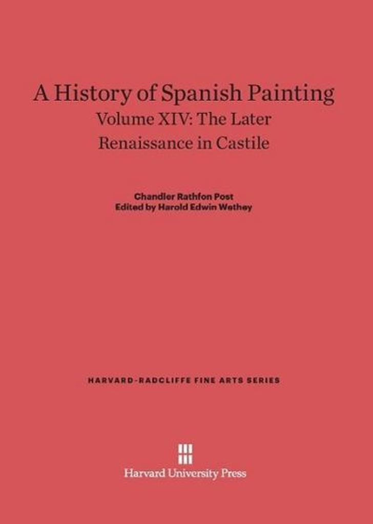 A History of Spanish Painting, Volume XIV, The Later Renaissance in Castile