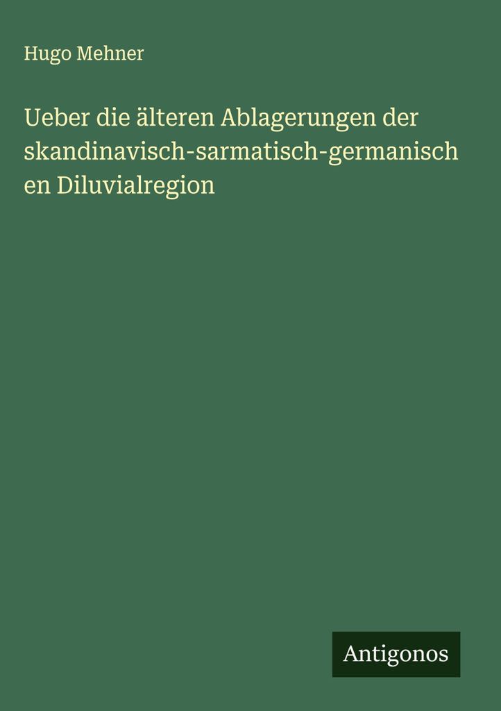 Ueber die älteren Ablagerungen der skandinavisch-sarmatisch-germanischen Diluvialregion