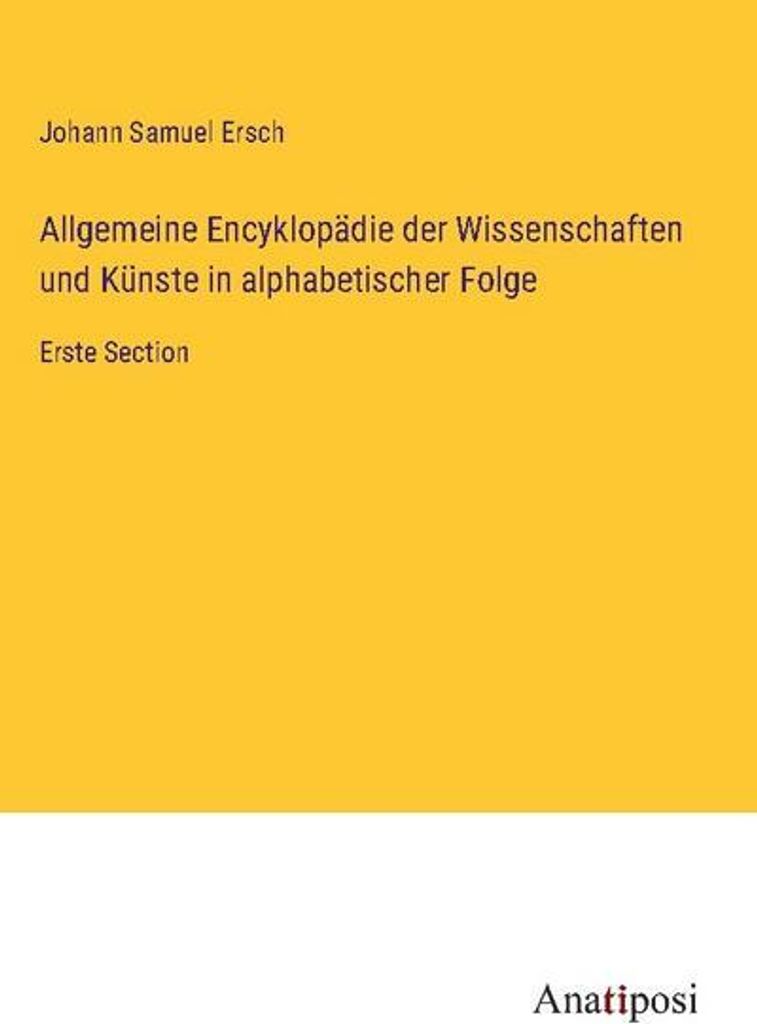 Allgemeine Encyklopädie der Wissenschaften und Künste in alphabetischer Folge