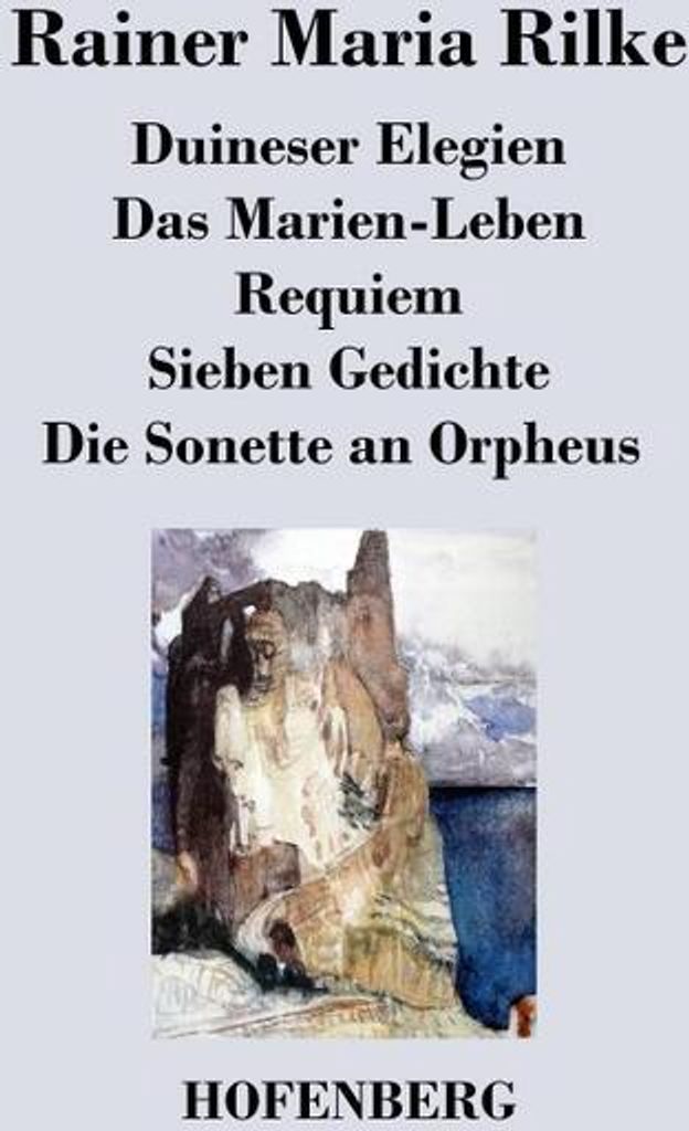 Duineser Elegien / Das Marien-Leben / Requiem / Sieben Gedichte / Die Sonette an Orpheus