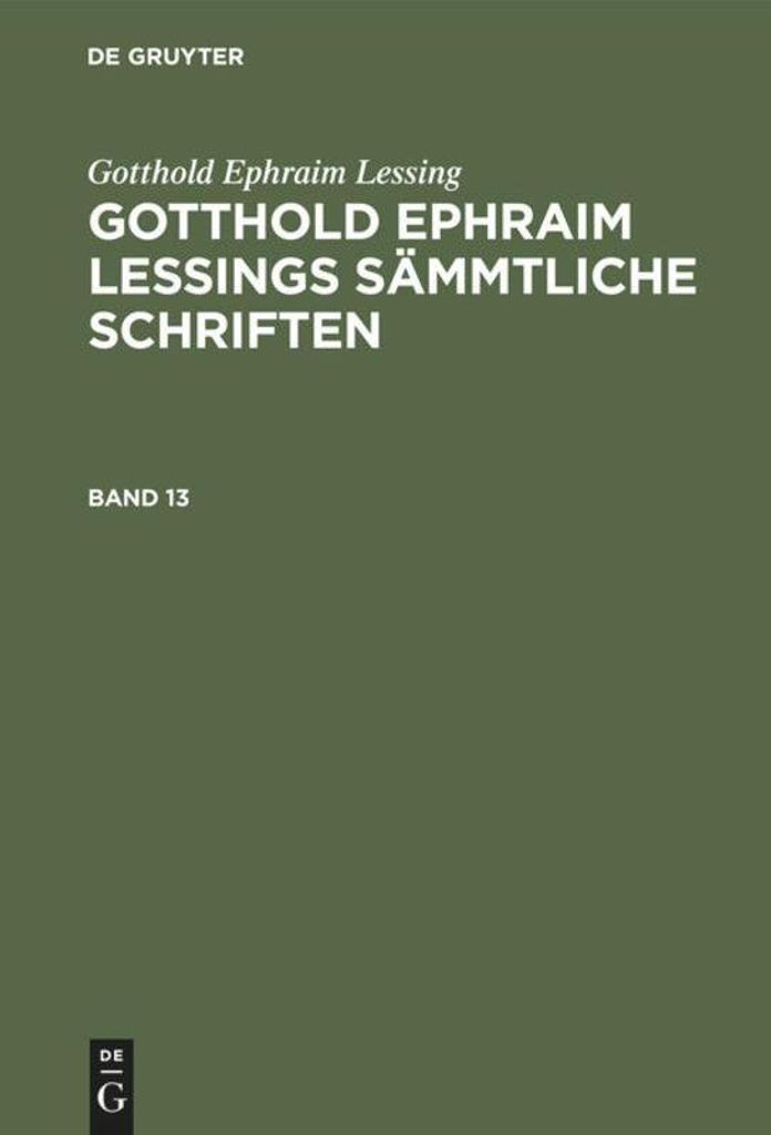 Gotthold Ephraim Lessing: Gotthold Ephraim Lessings Sämmtliche Schriften. Band 13
