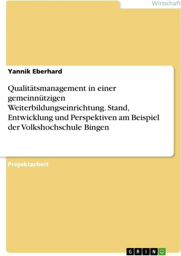 Qualitätsmanagement in einer gemeinnützigen Weiterbildungseinrichtung. Stand, Entwicklung und Perspektiven am Beispiel der Volkshochschule Bingen