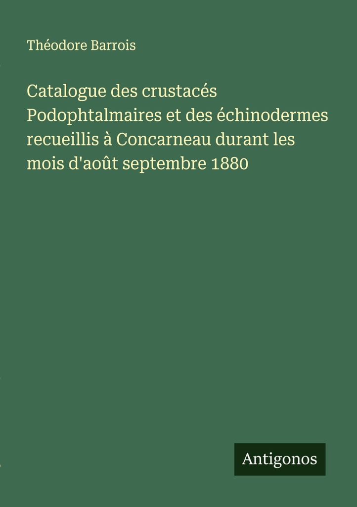 Katalog der Podophthalmischen Krustentiere und Stachelhäuter, die in Concarneau während der Monate August, September und 1880 gesammelt wurden