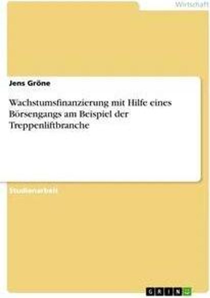 Wachstumsfinanzierung mit Hilfe eines Börsengangs am Beispiel der Treppenliftbranche