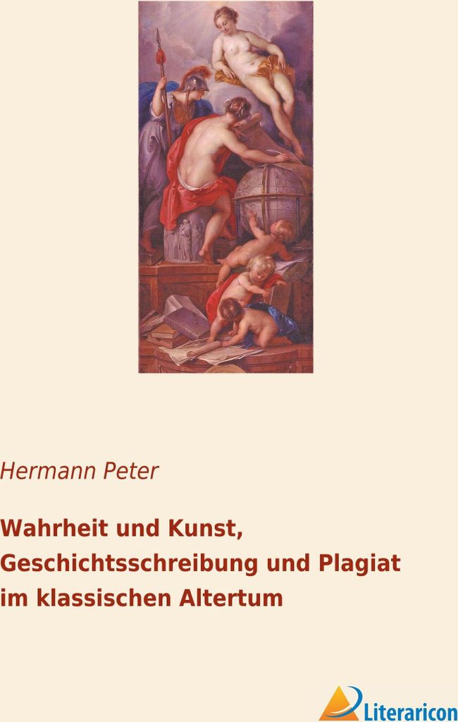 Wahrheit und Kunst, Geschichtsschreibung und Plagiat im klassischen Altertum