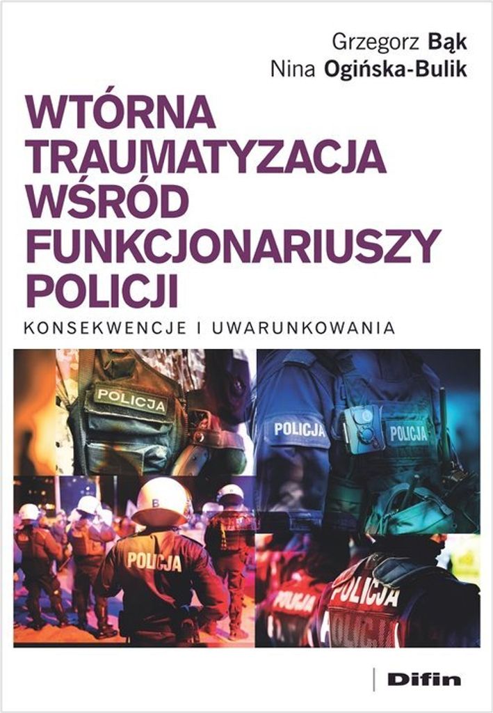 Wtórna traumatyzacja wśród funkcjonariuszy policji - Grzegorz Bąk, Nina Ogińska-Bulik (Psychologie auf Polnisch)