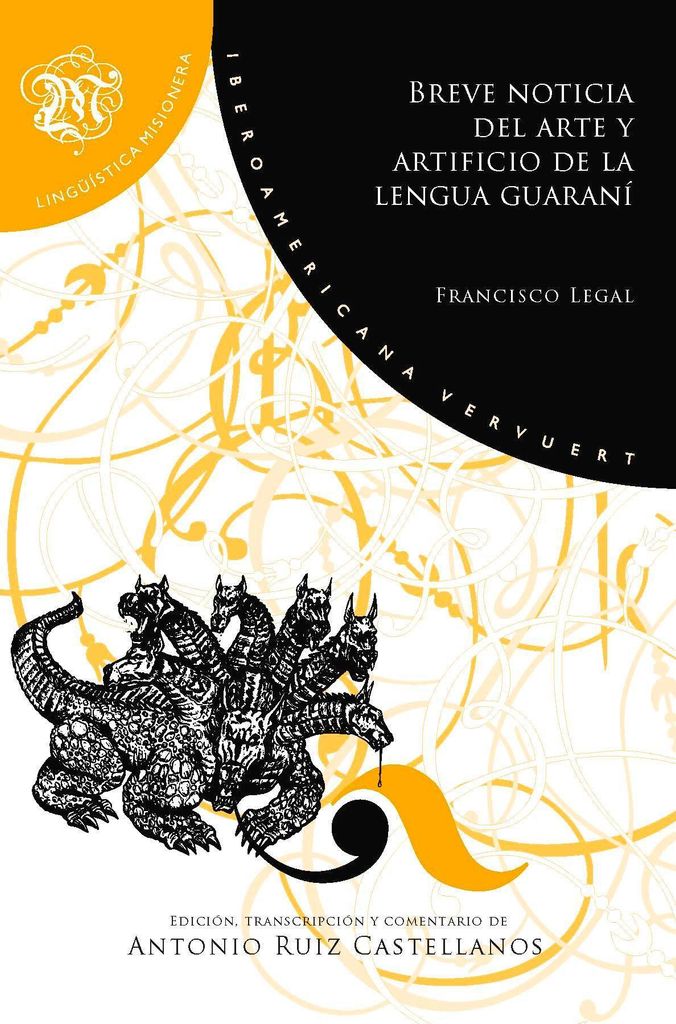 Breve noticia del arte y artificio de la lengua guaraní : (gramática de la lengua guaraní hecha por un nativo) / Francisco Legal
