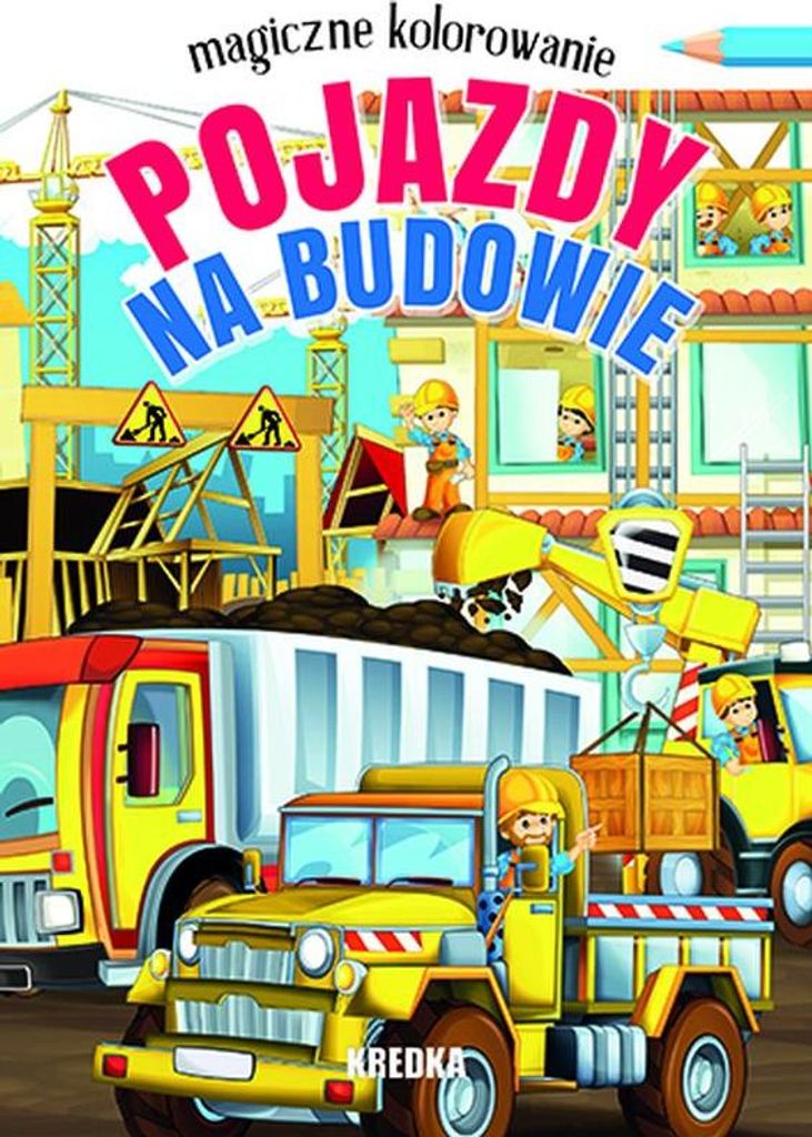 Pojazdy na budowie. Magiczne kolorowanie - Opracowanie zbiorowe (Malbücher für Kinder auf Polnisch)