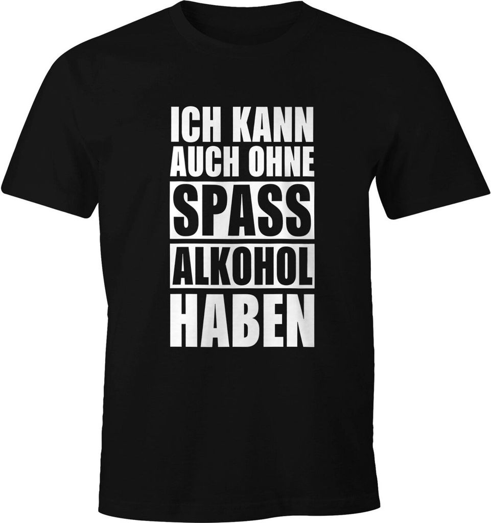 Herren T-Shirt Ich kann auch ohne Spaß Alkohol haben Fun-Shirt Spruch-Shirt Party Feiern Festival Moonworks Alkohol 1 schwarz S