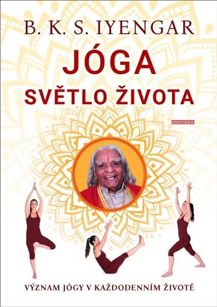 Jóga světlo života - Význam jógy v každodenním životě (Iyengar B. K. S.)