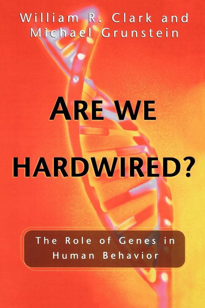Are We Hardwired: The Role of Genes in Human Behavior by Clark, R. New,,