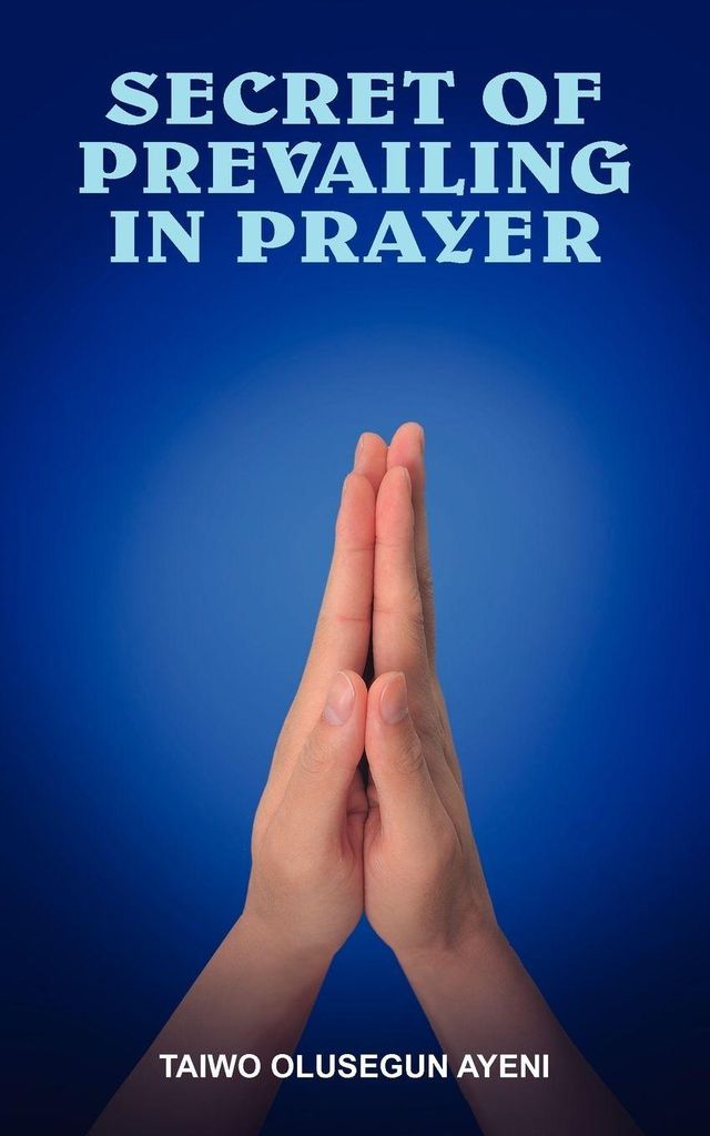 Secret Of Prevailing In Prayer