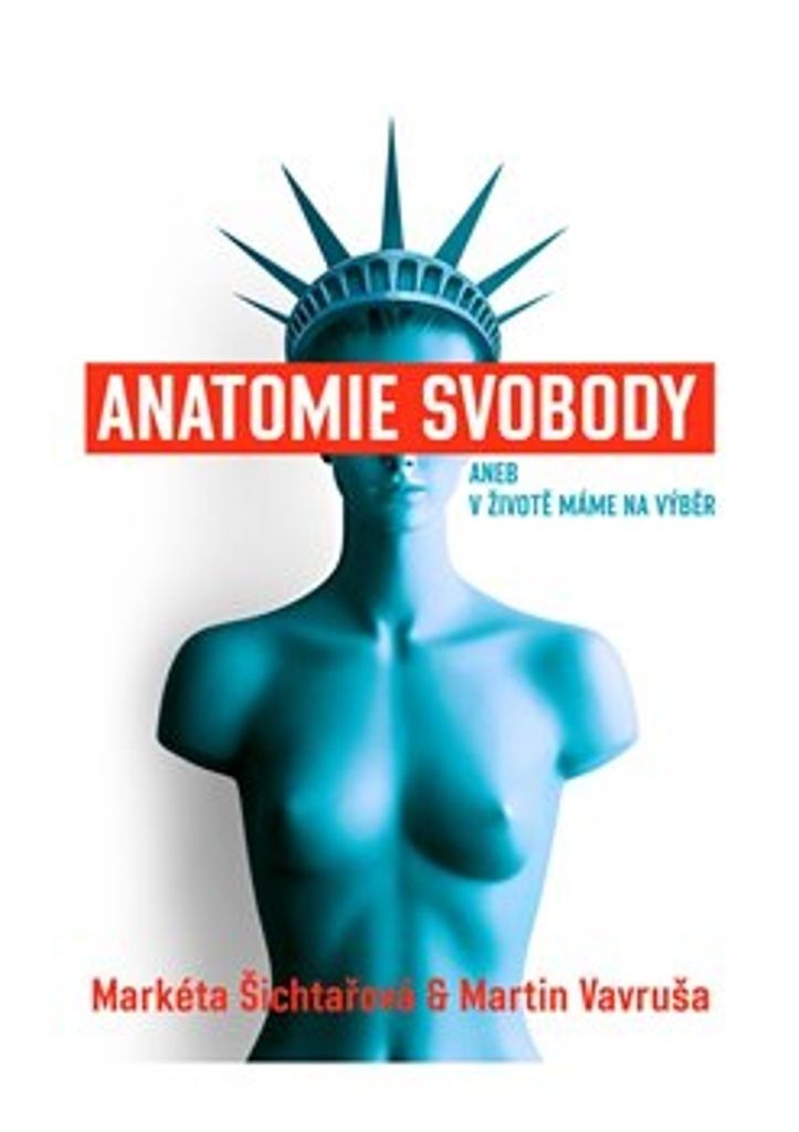 Anatomie svobody, aneb, V životě máme na výběr | Markéta Šichtařová