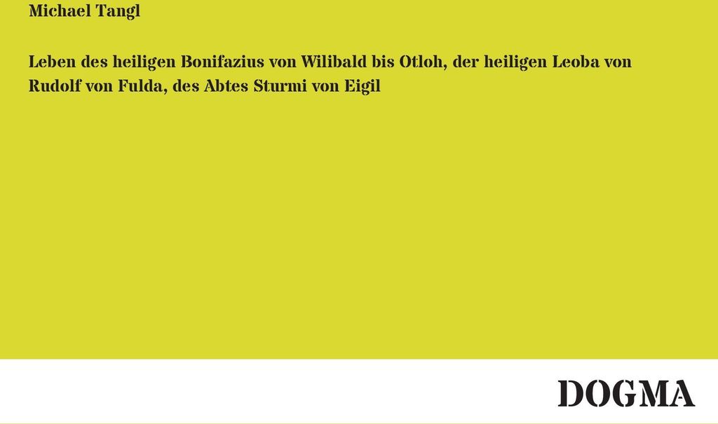 Leben des heiligen Bonifazius von Wilibald bis Otloh, der heiligen Leoba von Rudolf von Fulda, des Abtes Sturmi von Eigil