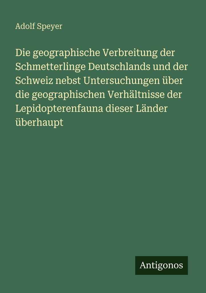 Die geographische Verbreitung der Schmetterlinge Deutschlands und der Schweiz nebst Untersuchungen über die geographischen Verhältnisse der Lepid...