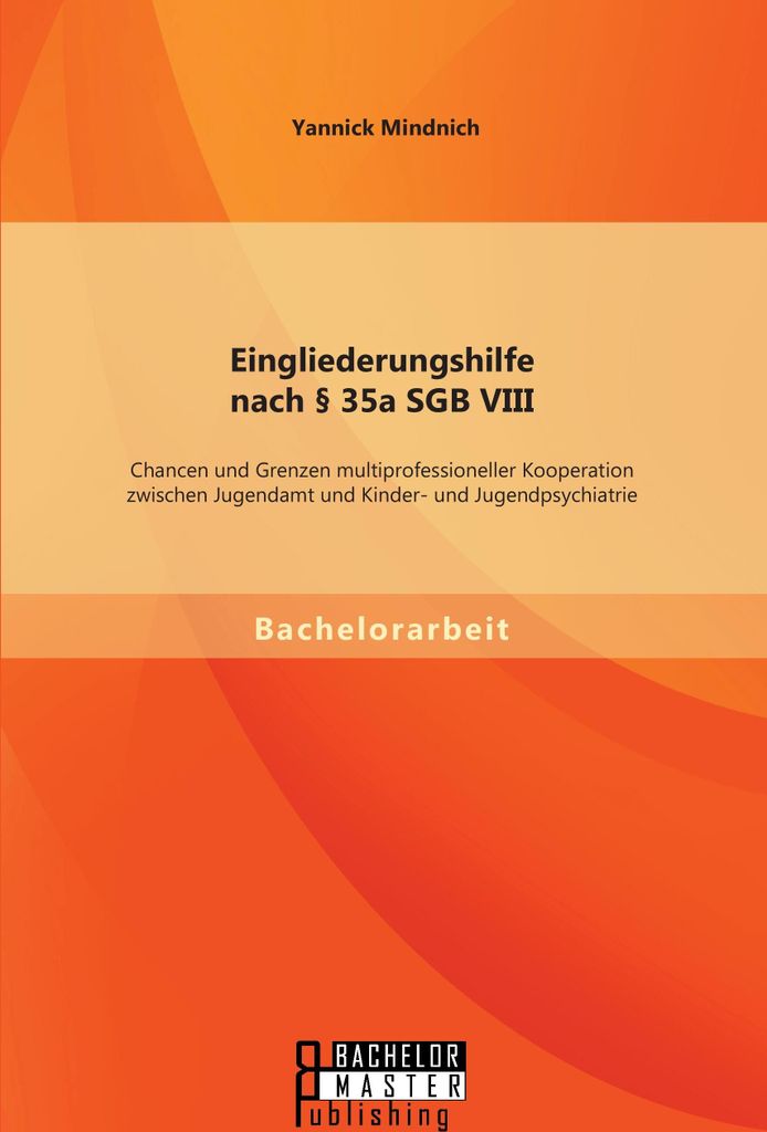 Eingliederungshilfe nach § 35a SGB VIII: Chancen und Grenzen multiprofessioneller Kooperation zwischen Jugendamt und Kinder- und Jugendpsychiatrie