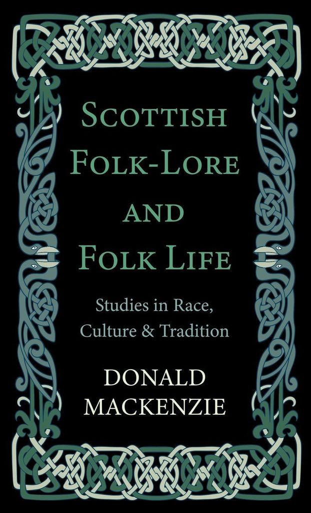 Scottish Folk-Lore and Folk Life - Studies in Race, Culture and Tradition