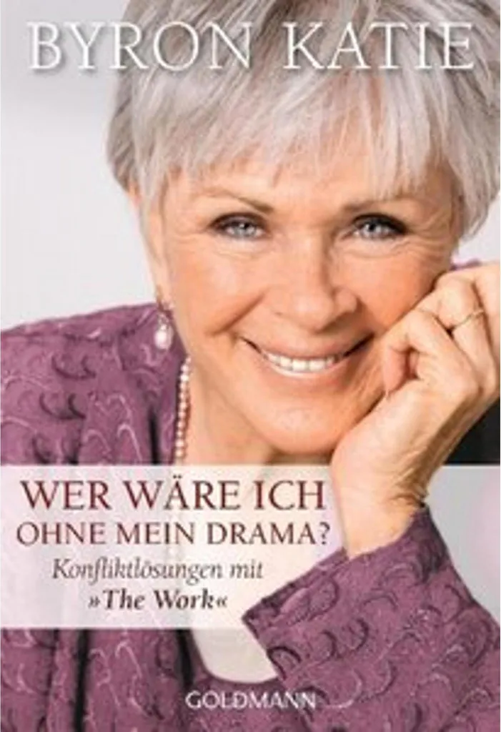 Wer wäre ich ohne mein Drama : méthode The Work pour la paix d'esprit