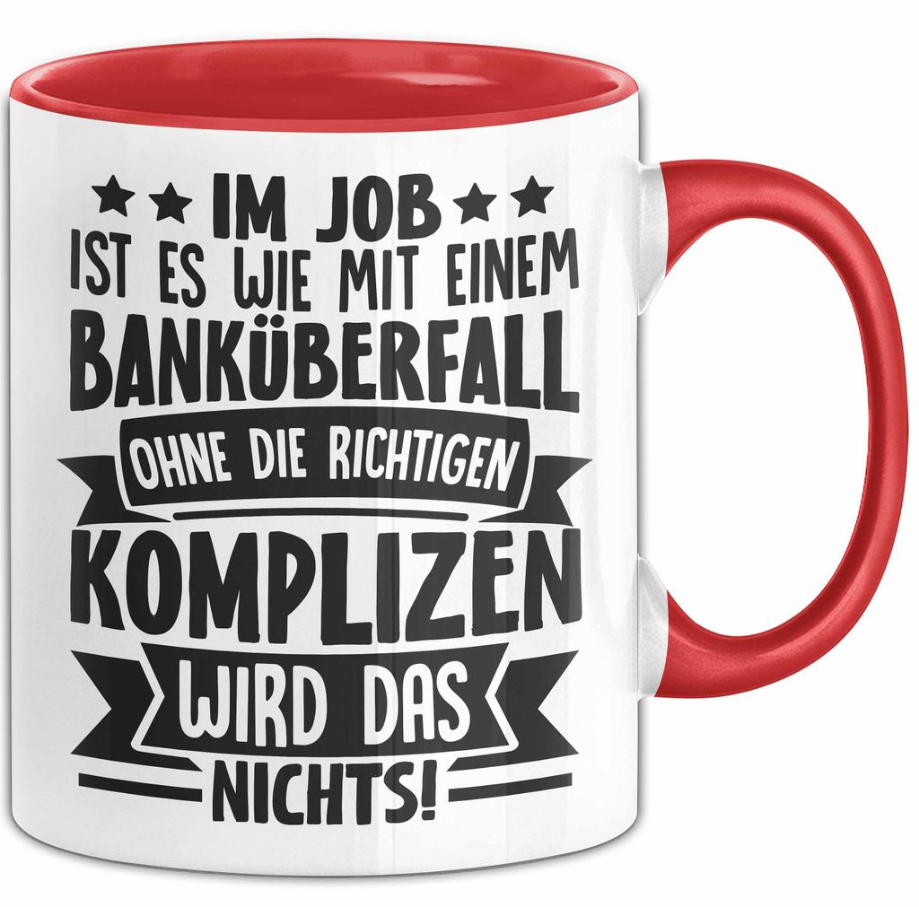 Kollegen Tasse Geschenk Im Job Ist Es Wie Mit Einem Banküberfall Ohne Die Richtigen Komplizen Wird Das Nichts Kaffee-Becher (Rot)