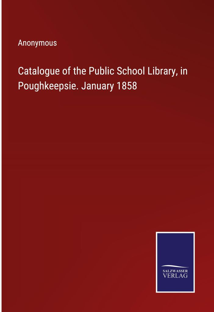 Catalogue of the Public School Library, in Poughkeepsie. January 1858