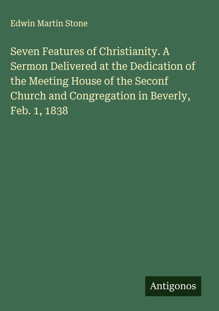 Sieben Merkmale des Christentums. Eine Predigt, gehalten bei der Einweihung des Versammlungshauses der Konfessionellen Kirche und Gemeinde in Bever...