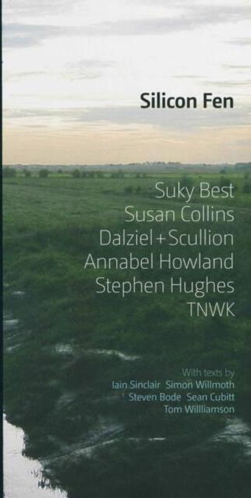 Silicon Fen: Suky Best, Susan Collins, Dalziel + Scullion, Annabel Howland, Stephen Hughes, TNWK