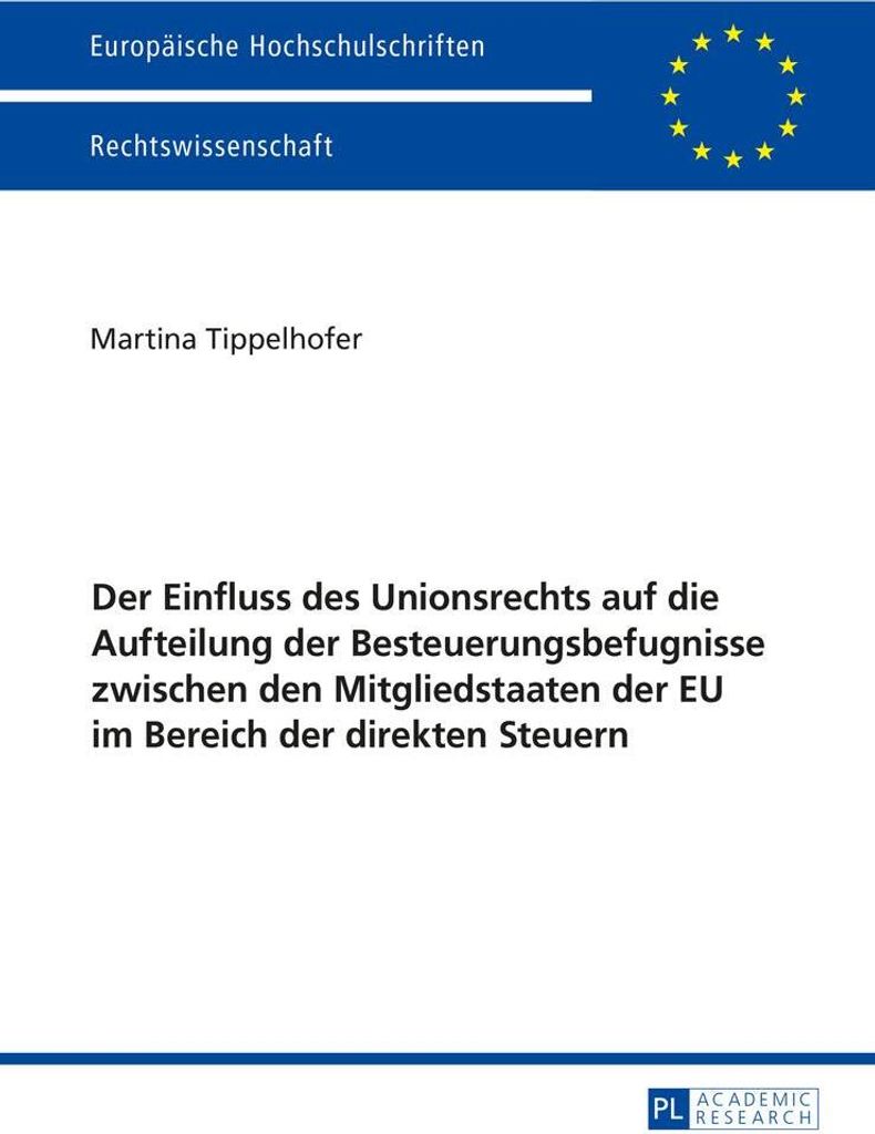 Der Einfluss des Unionsrechts auf die Aufteilung der Besteuerungsbefugnisse zwischen den Mitgliedstaaten der EU im Bereich der direkten Steuern
