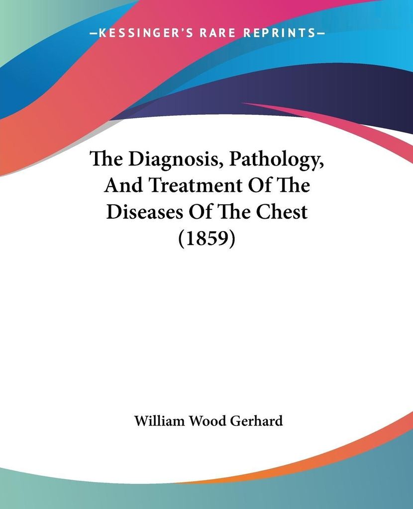 The Diagnosis, Pathology, And Treatment Of The Diseases Of The Chest (1859)