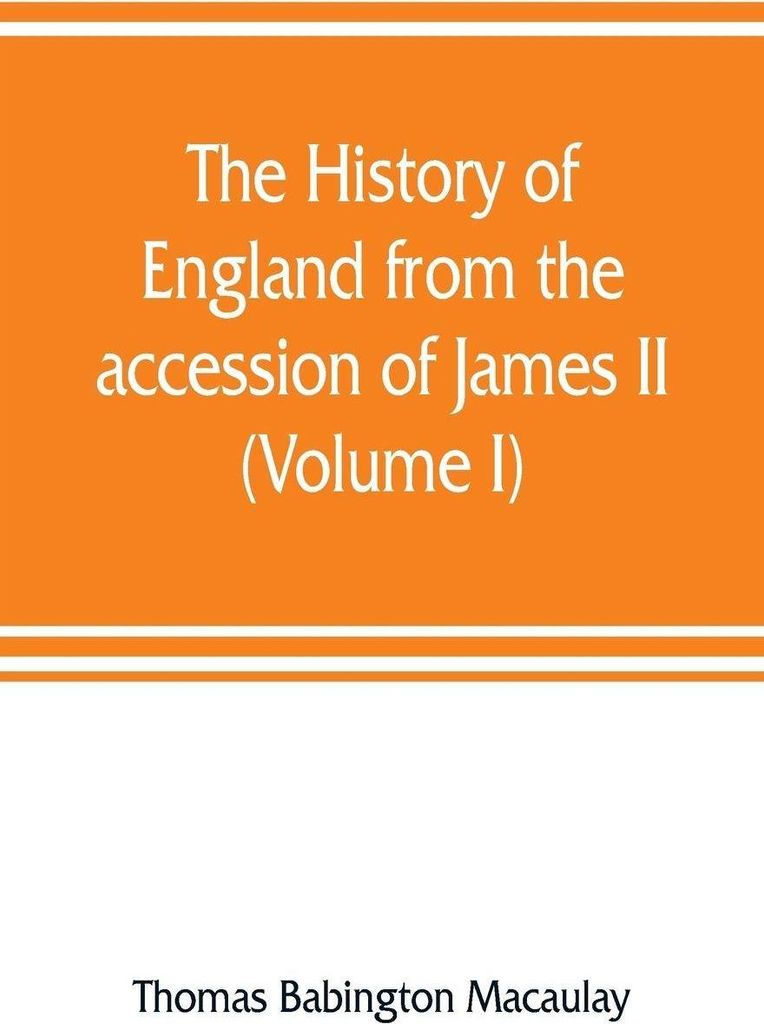The history of England from the accession of James II (Volume I)