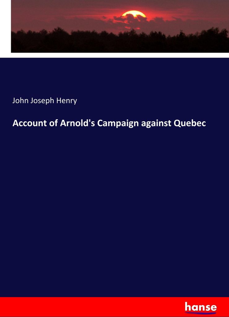Account of Arnold's Campaign against Quebec
