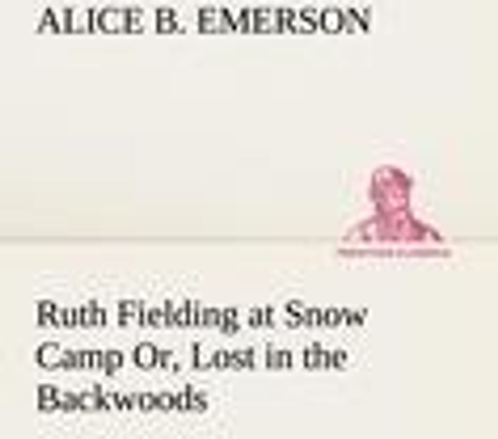 Ruth Fielding at Snow Camp Or, Lost in the Backwoods