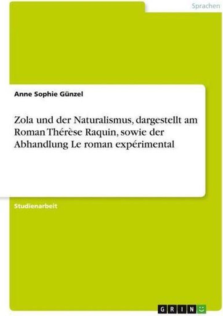 Zola und der Naturalismus, dargestellt am Roman Thérèse Raquin, sowie der Abhandlung Le roman expérimental