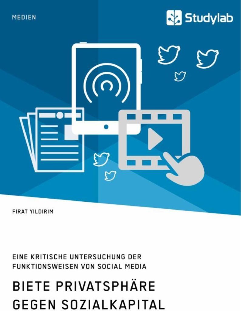 Biete Privatsphäre gegen Sozialkapital. Eine kritische Untersuchung der Funktionsweisen von Social Media