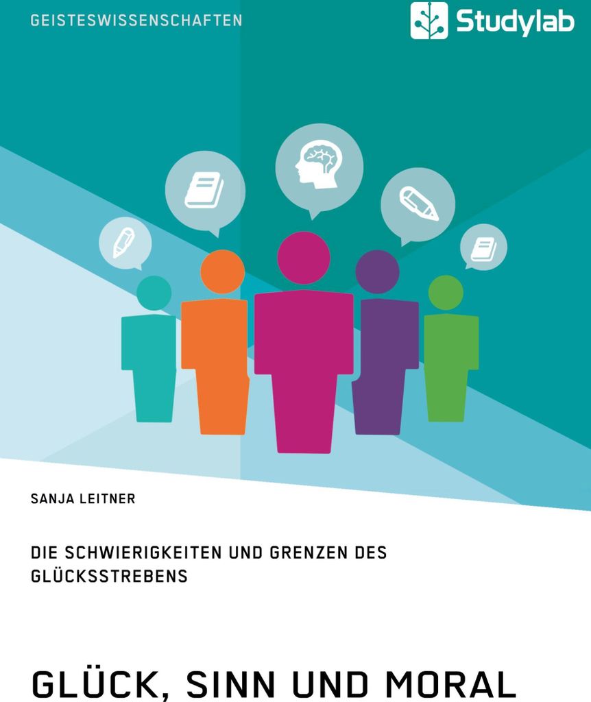 Glück, Sinn und Moral. Die Schwierigkeiten und Grenzen des Glücksstrebens