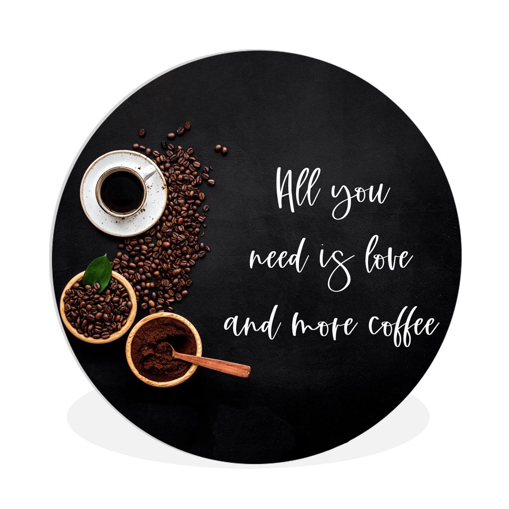 MuchoWow Rundes Wandbild - Runde Bilder Sprichwörter - Kaffee - Liebe - Zitate - Alles was du brauchst ist Liebe und mehr Kaffee Ø 90 cm Kreis ...