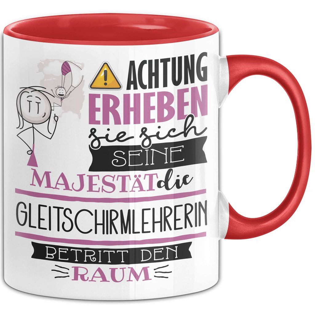 Gleitschirmlehrerin Tasse Geschenk Lustiger Spruch Bitte Erheben Sie Sich Seine Majestät Die Gleitschirmlehrerin Betritt Den Raum (Rot)