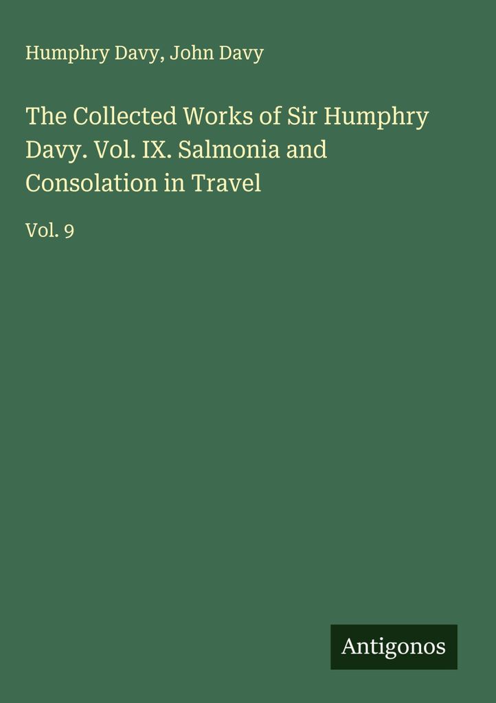 Die gesammelten Werke von Sir Humphry Davy. Vol. IX. Salmonia und Trost auf Reisen