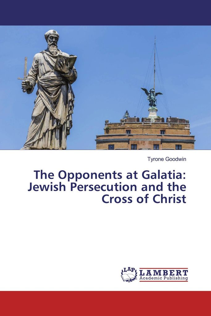 The Opponents at Galatia: Jewish Persecution and the Cross of Christ