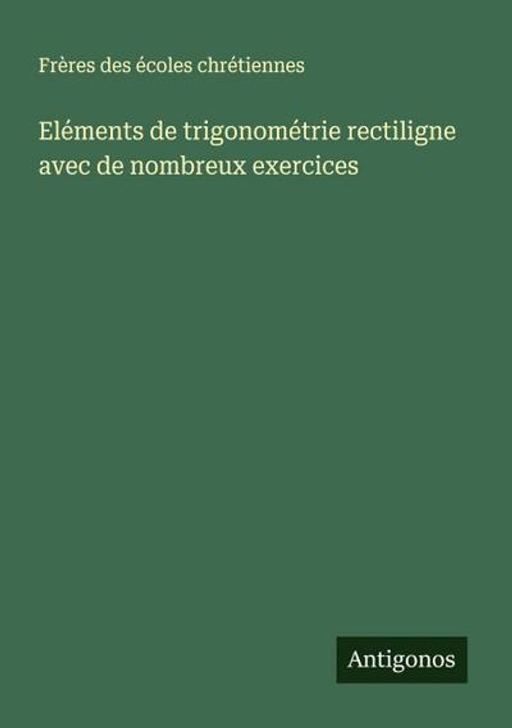 Eléments de trigonométrie rectiligne avec de nombreux exercices
